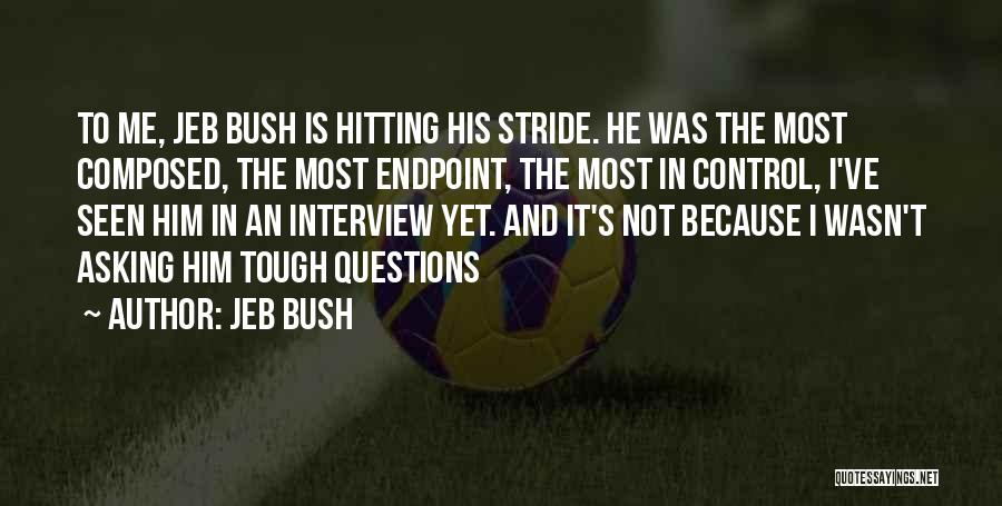 Jeb Bush Quotes: To Me, Jeb Bush Is Hitting His Stride. He Was The Most Composed, The Most Endpoint, The Most In Control,