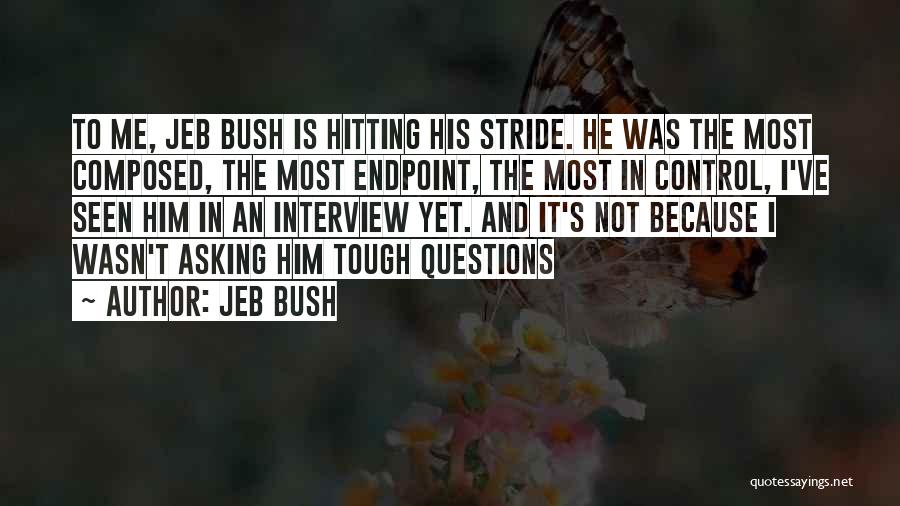 Jeb Bush Quotes: To Me, Jeb Bush Is Hitting His Stride. He Was The Most Composed, The Most Endpoint, The Most In Control,