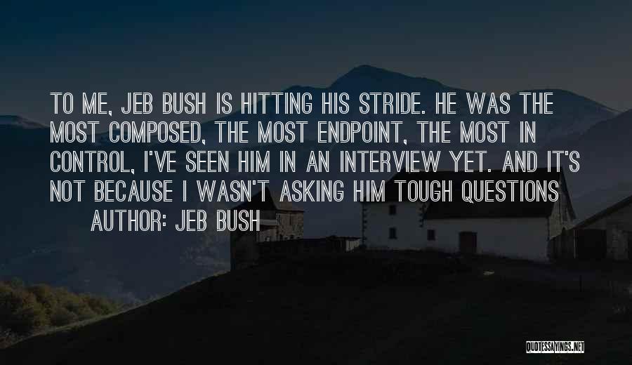 Jeb Bush Quotes: To Me, Jeb Bush Is Hitting His Stride. He Was The Most Composed, The Most Endpoint, The Most In Control,