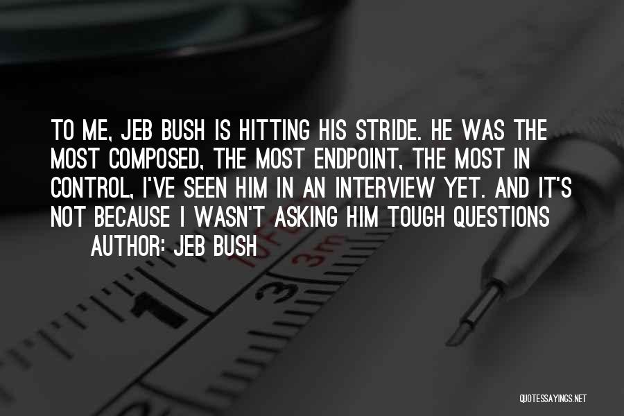 Jeb Bush Quotes: To Me, Jeb Bush Is Hitting His Stride. He Was The Most Composed, The Most Endpoint, The Most In Control,