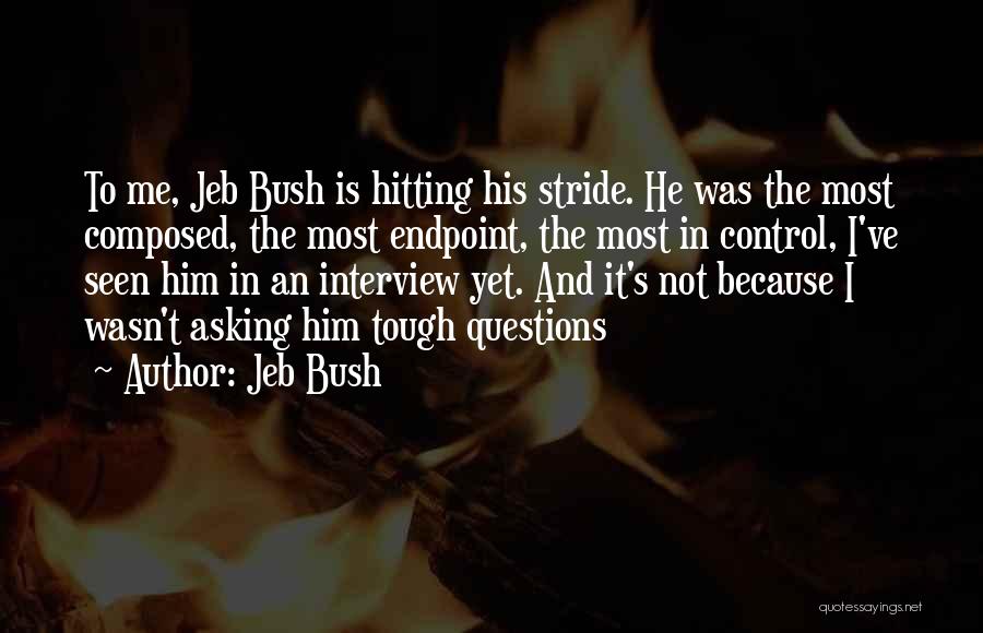 Jeb Bush Quotes: To Me, Jeb Bush Is Hitting His Stride. He Was The Most Composed, The Most Endpoint, The Most In Control,