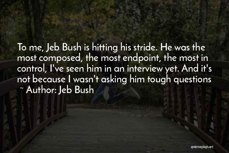 Jeb Bush Quotes: To Me, Jeb Bush Is Hitting His Stride. He Was The Most Composed, The Most Endpoint, The Most In Control,