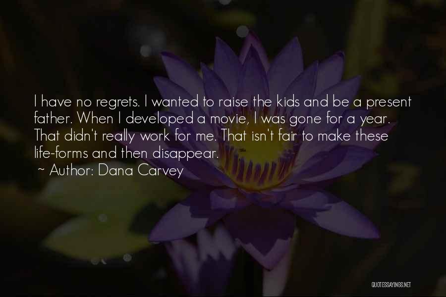 Dana Carvey Quotes: I Have No Regrets. I Wanted To Raise The Kids And Be A Present Father. When I Developed A Movie,