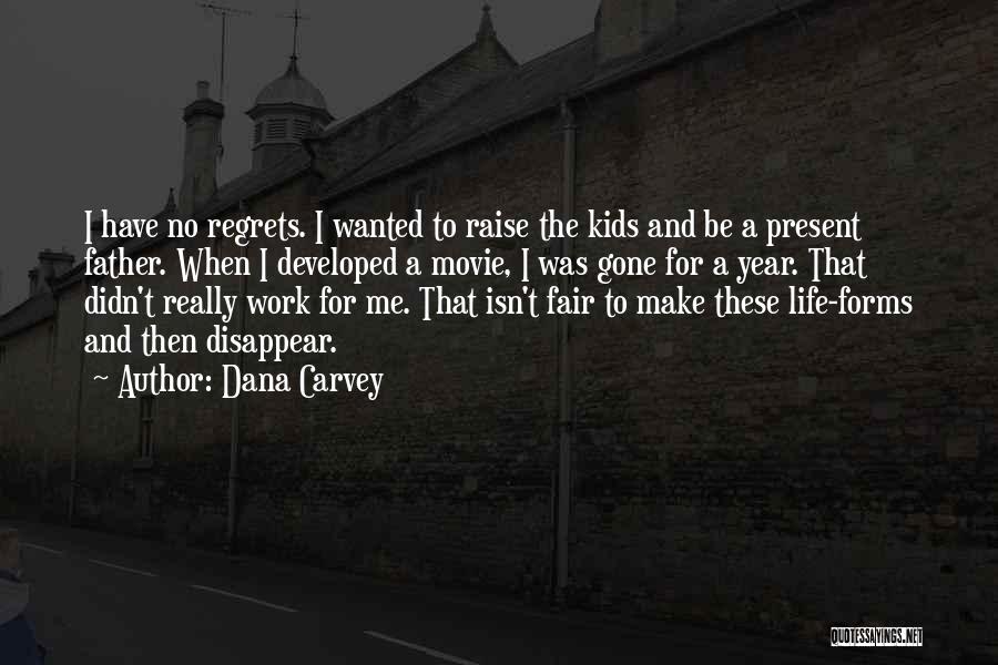 Dana Carvey Quotes: I Have No Regrets. I Wanted To Raise The Kids And Be A Present Father. When I Developed A Movie,