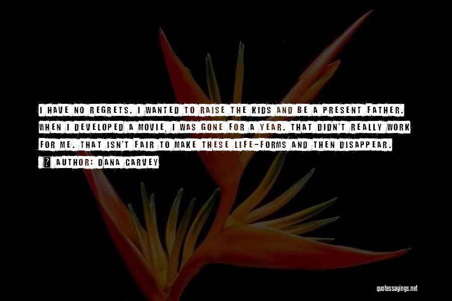 Dana Carvey Quotes: I Have No Regrets. I Wanted To Raise The Kids And Be A Present Father. When I Developed A Movie,