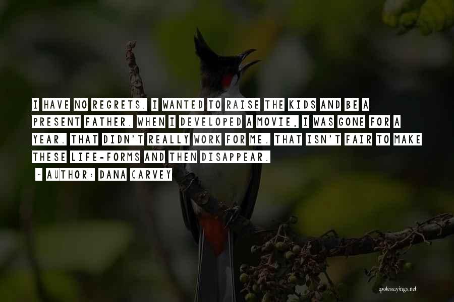 Dana Carvey Quotes: I Have No Regrets. I Wanted To Raise The Kids And Be A Present Father. When I Developed A Movie,