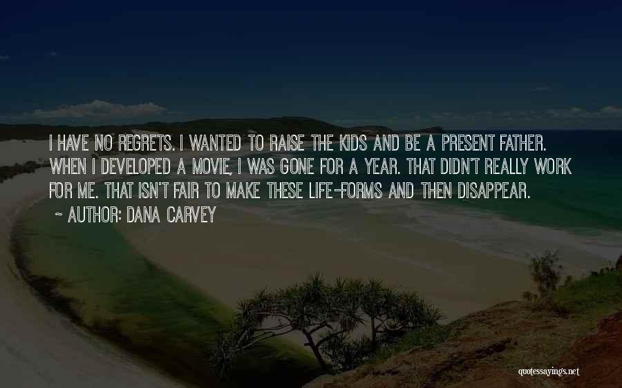 Dana Carvey Quotes: I Have No Regrets. I Wanted To Raise The Kids And Be A Present Father. When I Developed A Movie,