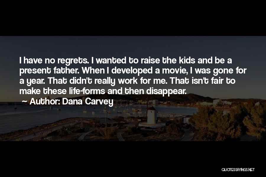 Dana Carvey Quotes: I Have No Regrets. I Wanted To Raise The Kids And Be A Present Father. When I Developed A Movie,