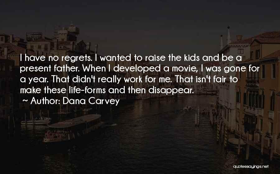 Dana Carvey Quotes: I Have No Regrets. I Wanted To Raise The Kids And Be A Present Father. When I Developed A Movie,