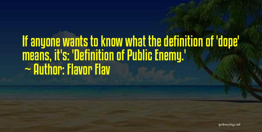 Flavor Flav Quotes: If Anyone Wants To Know What The Definition Of 'dope' Means, It's: 'definition Of Public Enemy.'