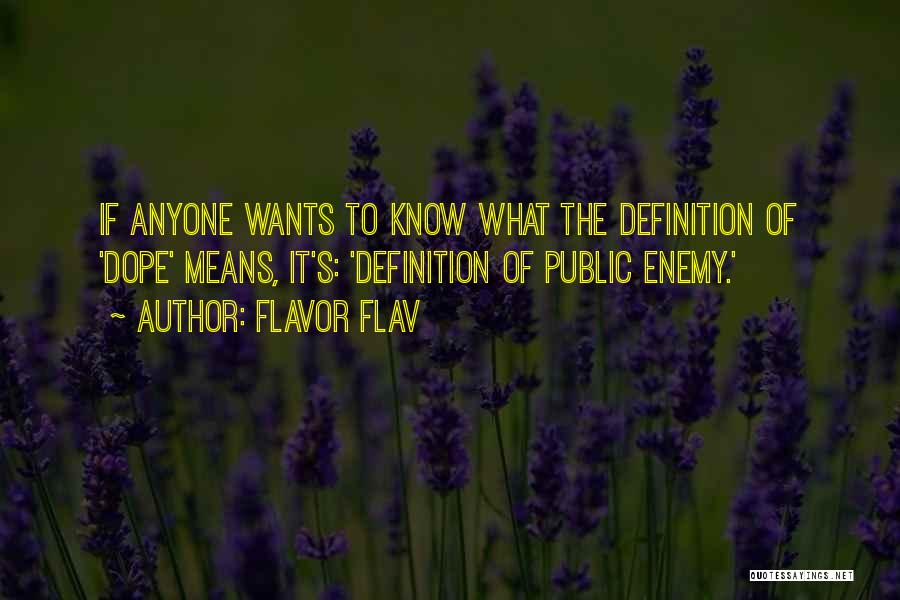 Flavor Flav Quotes: If Anyone Wants To Know What The Definition Of 'dope' Means, It's: 'definition Of Public Enemy.'