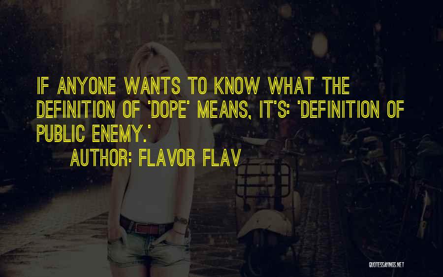 Flavor Flav Quotes: If Anyone Wants To Know What The Definition Of 'dope' Means, It's: 'definition Of Public Enemy.'
