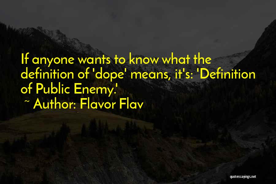 Flavor Flav Quotes: If Anyone Wants To Know What The Definition Of 'dope' Means, It's: 'definition Of Public Enemy.'