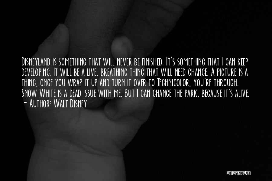 Walt Disney Quotes: Disneyland Is Something That Will Never Be Finished. It's Something That I Can Keep Developing. It Will Be A Live,