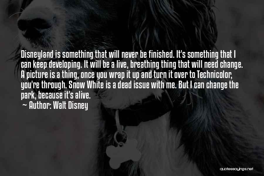 Walt Disney Quotes: Disneyland Is Something That Will Never Be Finished. It's Something That I Can Keep Developing. It Will Be A Live,