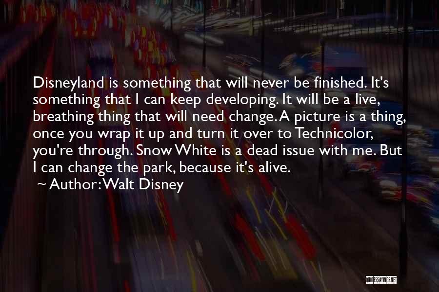 Walt Disney Quotes: Disneyland Is Something That Will Never Be Finished. It's Something That I Can Keep Developing. It Will Be A Live,