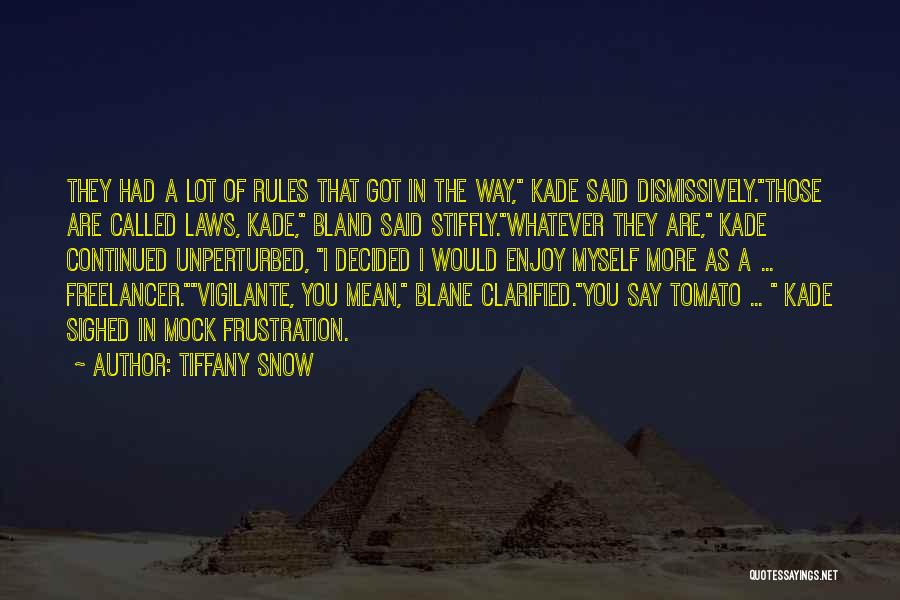 Tiffany Snow Quotes: They Had A Lot Of Rules That Got In The Way, Kade Said Dismissively.those Are Called Laws, Kade, Bland Said