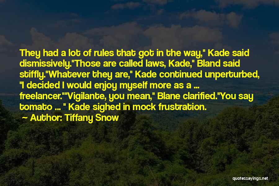 Tiffany Snow Quotes: They Had A Lot Of Rules That Got In The Way, Kade Said Dismissively.those Are Called Laws, Kade, Bland Said