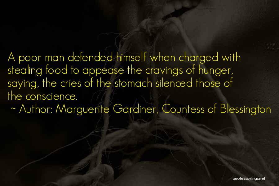 Marguerite Gardiner, Countess Of Blessington Quotes: A Poor Man Defended Himself When Charged With Stealing Food To Appease The Cravings Of Hunger, Saying, The Cries Of