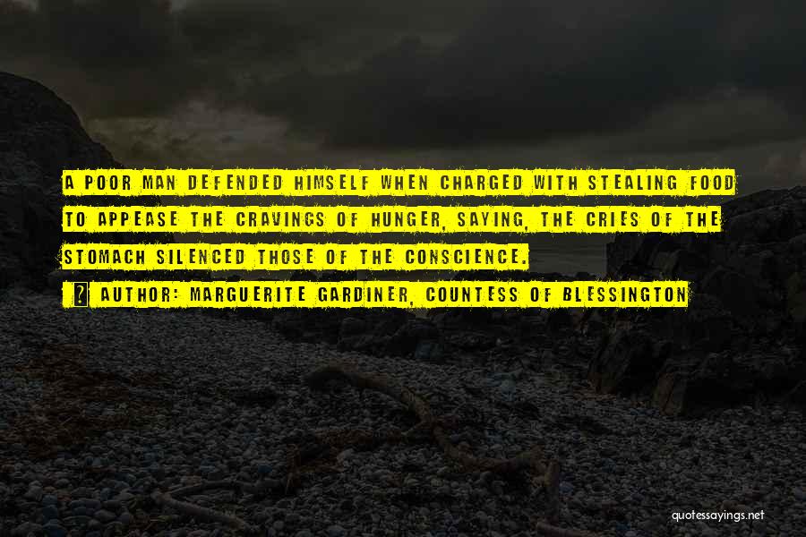 Marguerite Gardiner, Countess Of Blessington Quotes: A Poor Man Defended Himself When Charged With Stealing Food To Appease The Cravings Of Hunger, Saying, The Cries Of