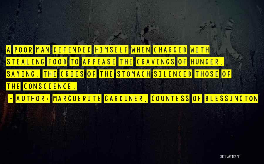 Marguerite Gardiner, Countess Of Blessington Quotes: A Poor Man Defended Himself When Charged With Stealing Food To Appease The Cravings Of Hunger, Saying, The Cries Of