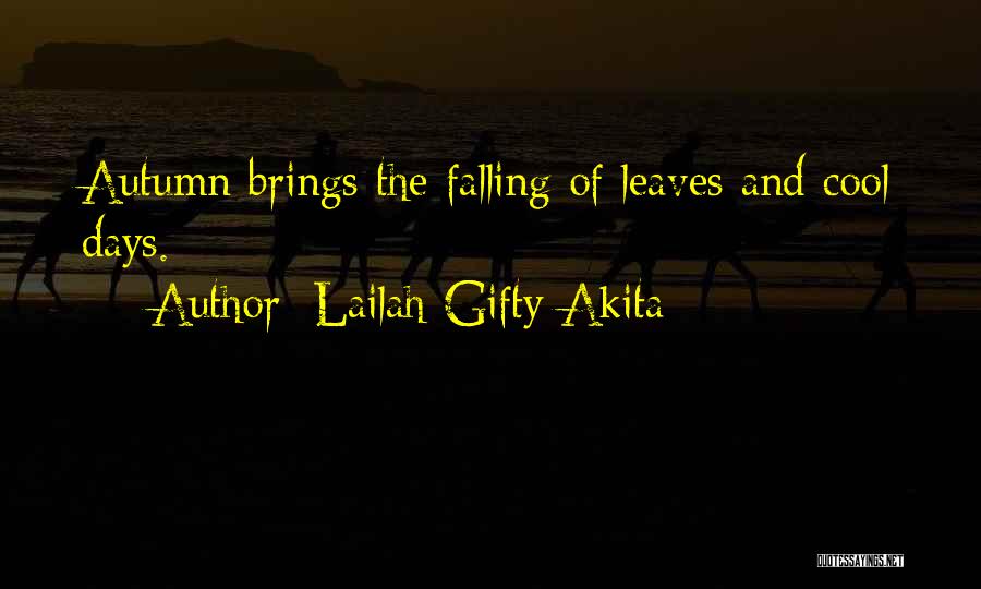 Lailah Gifty Akita Quotes: Autumn Brings The Falling Of Leaves And Cool Days.