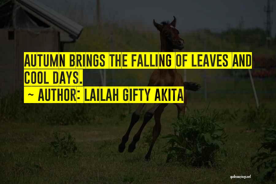 Lailah Gifty Akita Quotes: Autumn Brings The Falling Of Leaves And Cool Days.