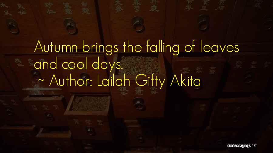 Lailah Gifty Akita Quotes: Autumn Brings The Falling Of Leaves And Cool Days.