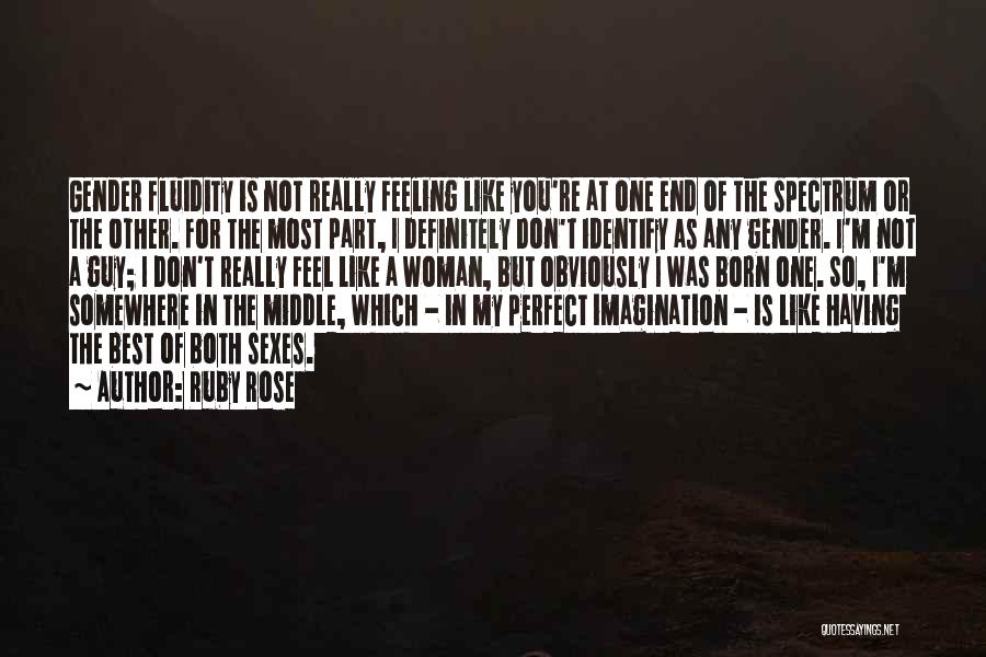 Ruby Rose Quotes: Gender Fluidity Is Not Really Feeling Like You're At One End Of The Spectrum Or The Other. For The Most