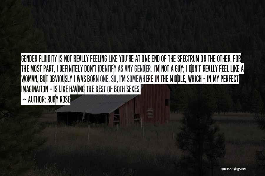 Ruby Rose Quotes: Gender Fluidity Is Not Really Feeling Like You're At One End Of The Spectrum Or The Other. For The Most