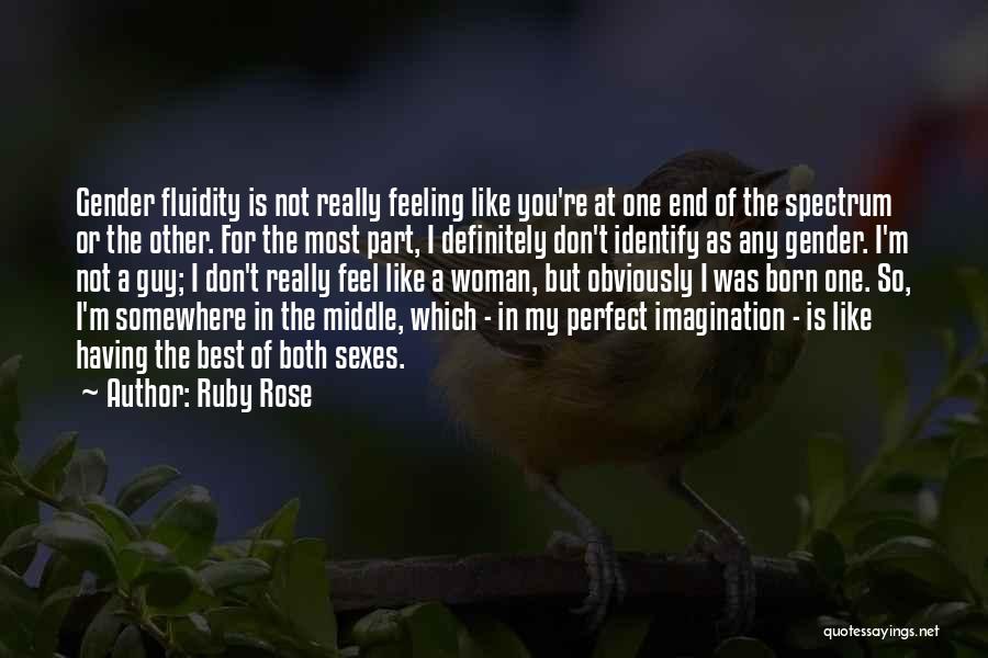 Ruby Rose Quotes: Gender Fluidity Is Not Really Feeling Like You're At One End Of The Spectrum Or The Other. For The Most