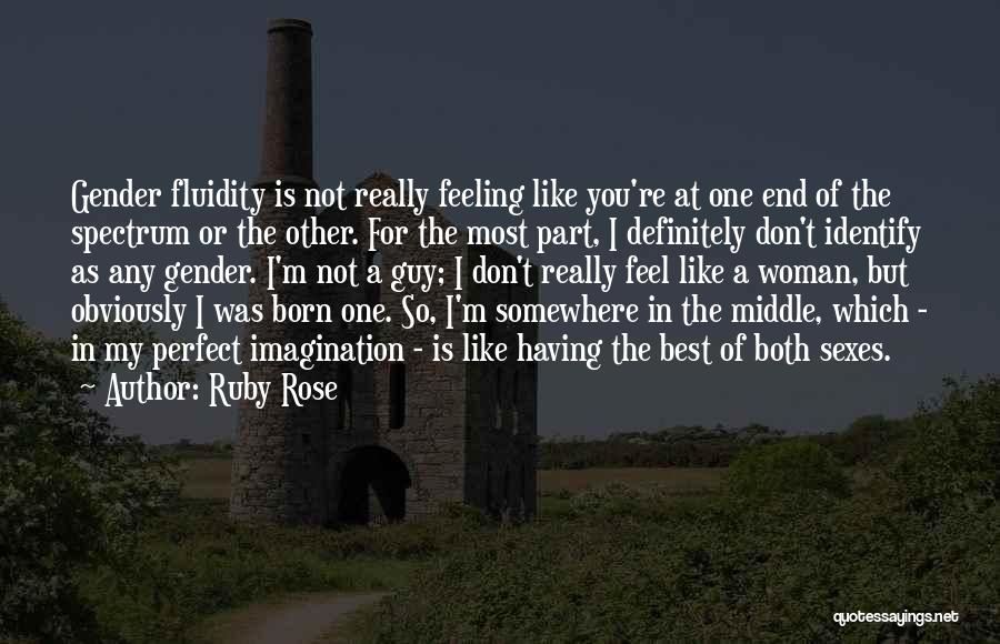 Ruby Rose Quotes: Gender Fluidity Is Not Really Feeling Like You're At One End Of The Spectrum Or The Other. For The Most