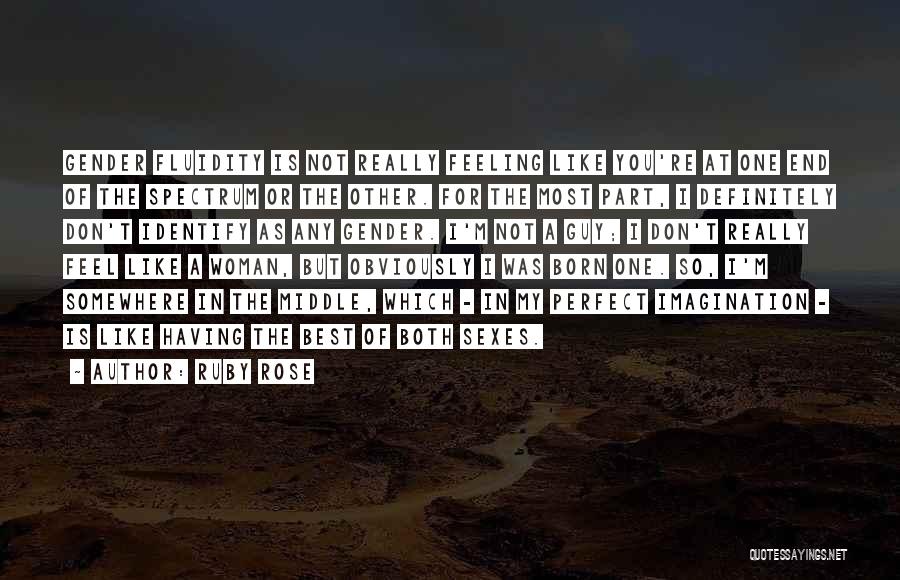 Ruby Rose Quotes: Gender Fluidity Is Not Really Feeling Like You're At One End Of The Spectrum Or The Other. For The Most
