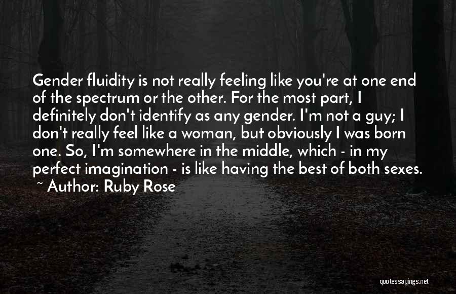 Ruby Rose Quotes: Gender Fluidity Is Not Really Feeling Like You're At One End Of The Spectrum Or The Other. For The Most