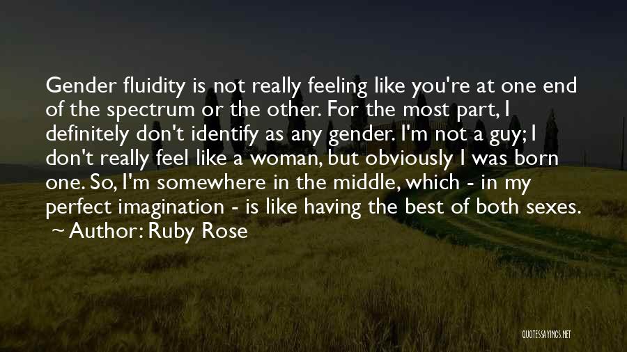 Ruby Rose Quotes: Gender Fluidity Is Not Really Feeling Like You're At One End Of The Spectrum Or The Other. For The Most