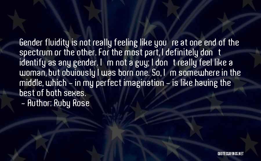 Ruby Rose Quotes: Gender Fluidity Is Not Really Feeling Like You're At One End Of The Spectrum Or The Other. For The Most