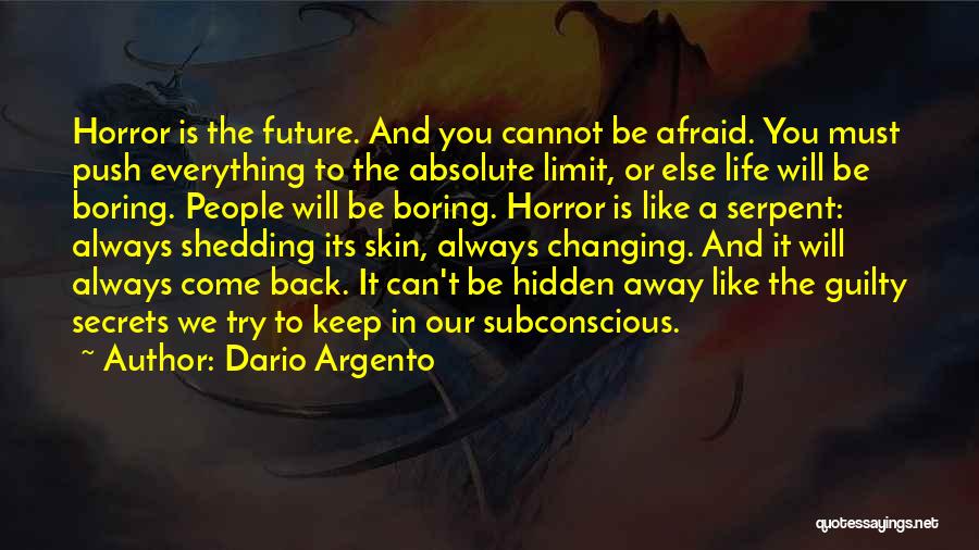 Dario Argento Quotes: Horror Is The Future. And You Cannot Be Afraid. You Must Push Everything To The Absolute Limit, Or Else Life