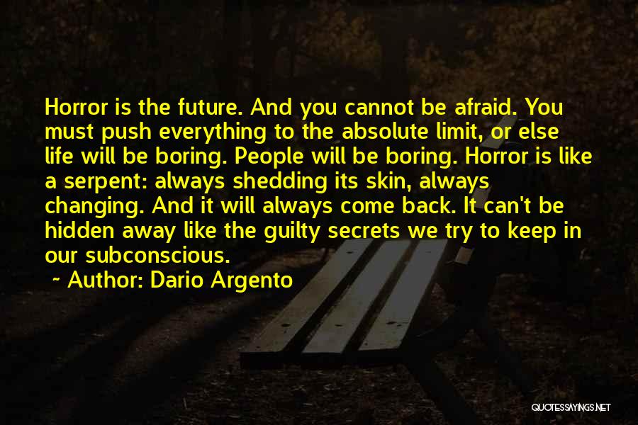 Dario Argento Quotes: Horror Is The Future. And You Cannot Be Afraid. You Must Push Everything To The Absolute Limit, Or Else Life