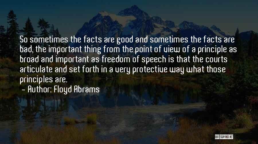 Floyd Abrams Quotes: So Sometimes The Facts Are Good And Sometimes The Facts Are Bad, The Important Thing From The Point Of View