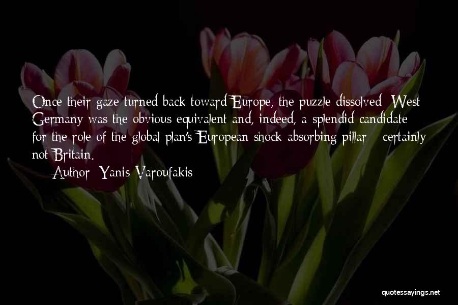 Yanis Varoufakis Quotes: Once Their Gaze Turned Back Toward Europe, The Puzzle Dissolved: West Germany Was The Obvious Equivalent And, Indeed, A Splendid