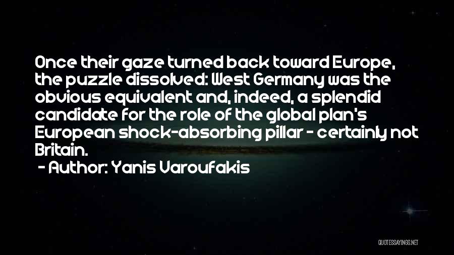 Yanis Varoufakis Quotes: Once Their Gaze Turned Back Toward Europe, The Puzzle Dissolved: West Germany Was The Obvious Equivalent And, Indeed, A Splendid