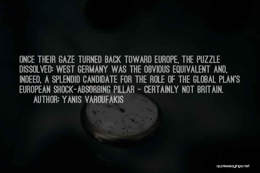 Yanis Varoufakis Quotes: Once Their Gaze Turned Back Toward Europe, The Puzzle Dissolved: West Germany Was The Obvious Equivalent And, Indeed, A Splendid