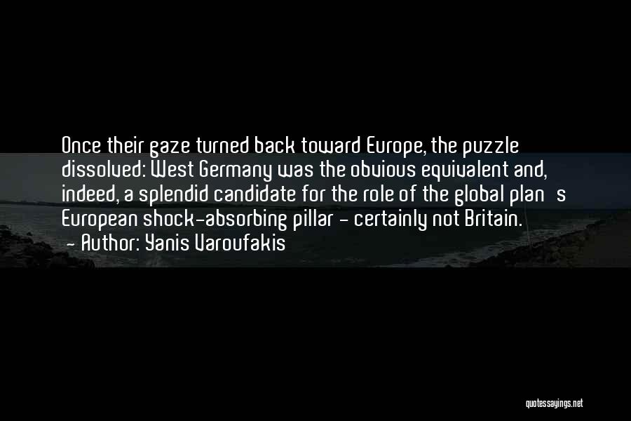 Yanis Varoufakis Quotes: Once Their Gaze Turned Back Toward Europe, The Puzzle Dissolved: West Germany Was The Obvious Equivalent And, Indeed, A Splendid