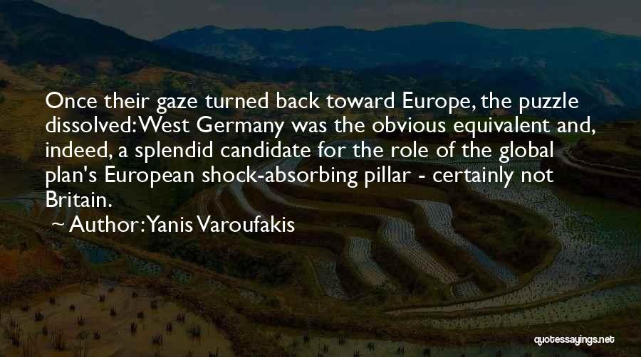 Yanis Varoufakis Quotes: Once Their Gaze Turned Back Toward Europe, The Puzzle Dissolved: West Germany Was The Obvious Equivalent And, Indeed, A Splendid