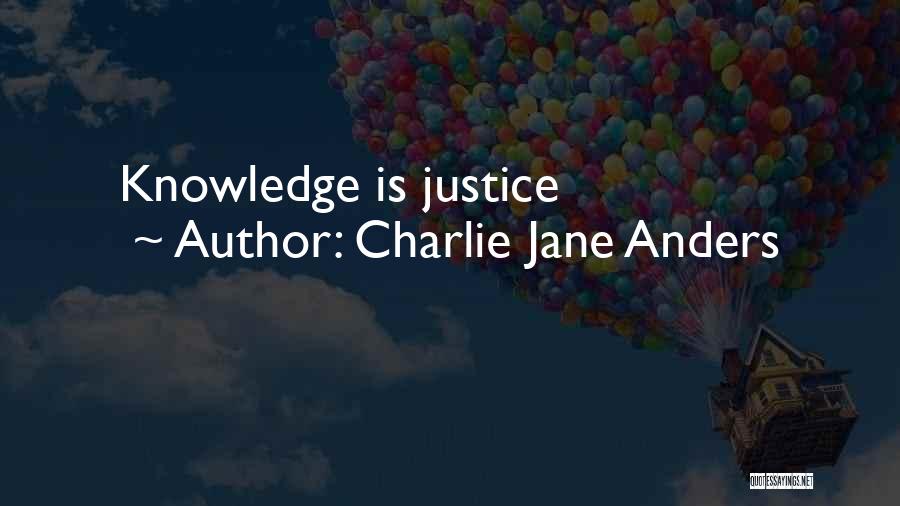 Charlie Jane Anders Quotes: Knowledge Is Justice