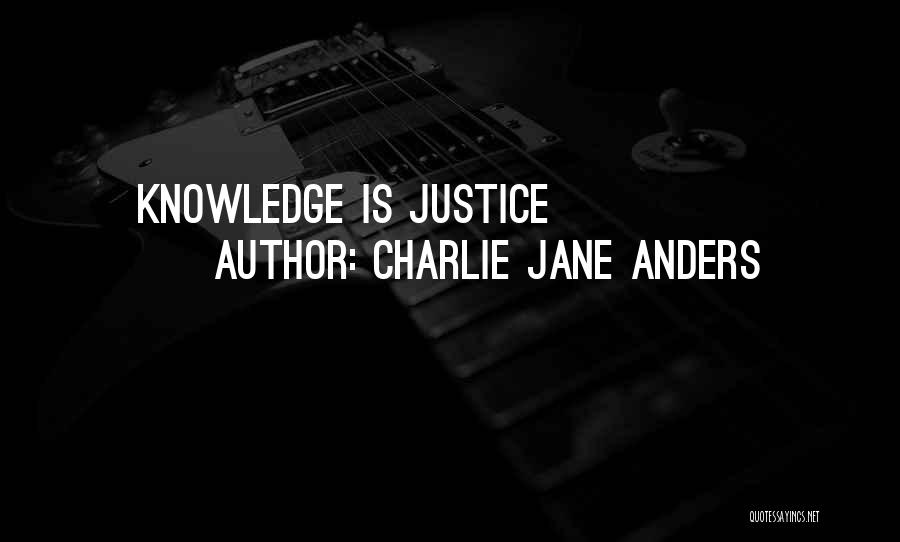 Charlie Jane Anders Quotes: Knowledge Is Justice