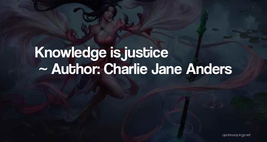 Charlie Jane Anders Quotes: Knowledge Is Justice
