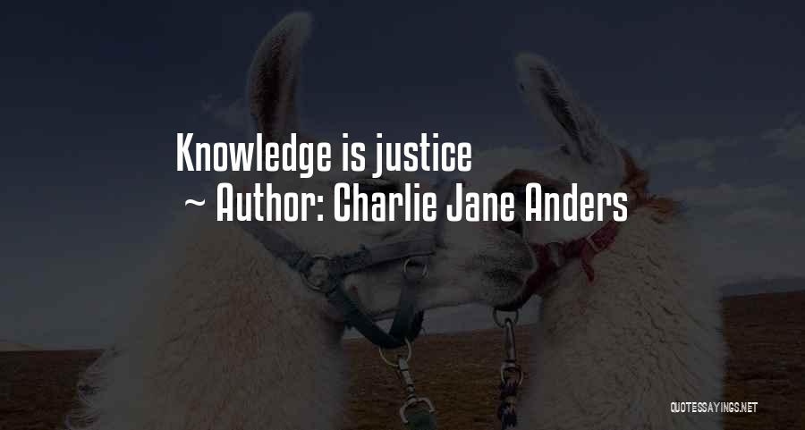 Charlie Jane Anders Quotes: Knowledge Is Justice
