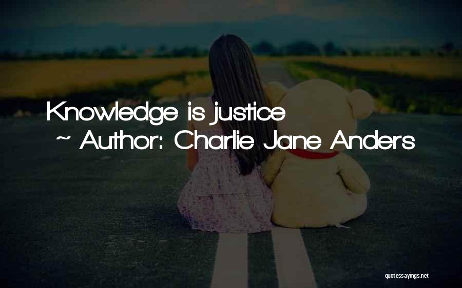 Charlie Jane Anders Quotes: Knowledge Is Justice