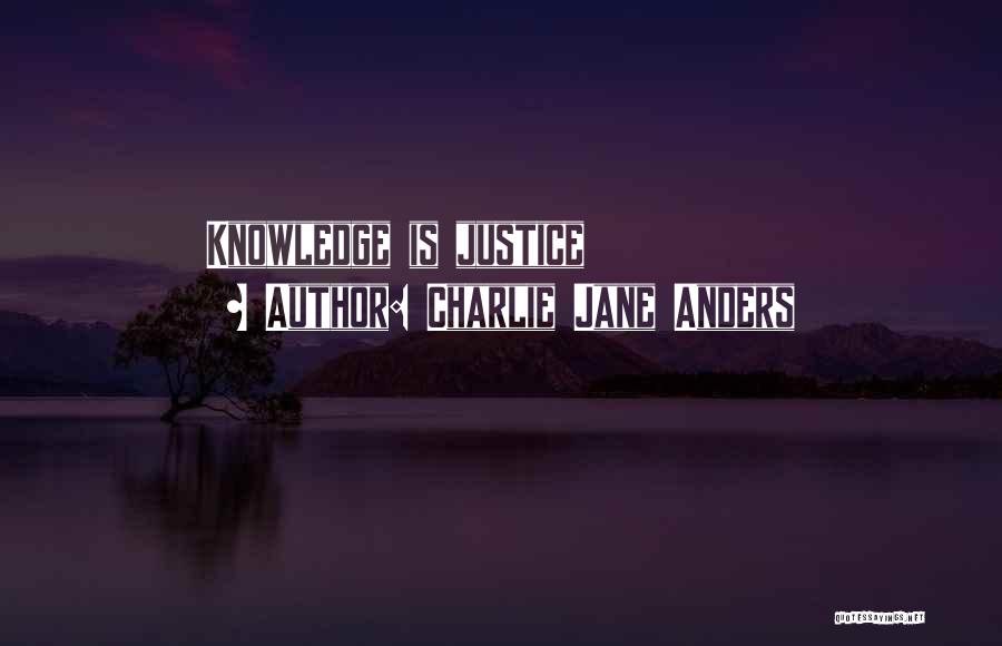 Charlie Jane Anders Quotes: Knowledge Is Justice